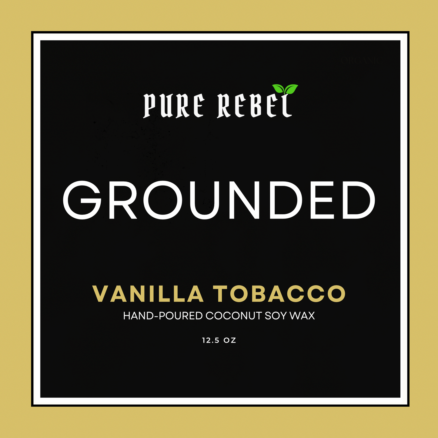 Pure Rebel “Grounded” Hand Poured Coconut Soy Candle 12.5oz - Vanilla Tobacco